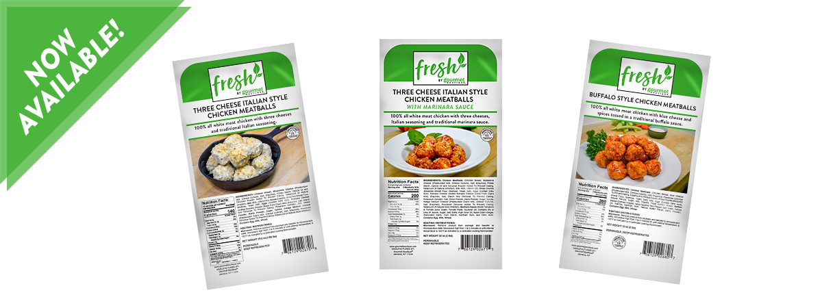 Fresh By Gourmet Now Available Banner showing Three-Cheese Chicken Meatballs, Three-Cheese Chicken Meatballs with marinara Sauce, and Buffalo-Style Chicken Meatballs